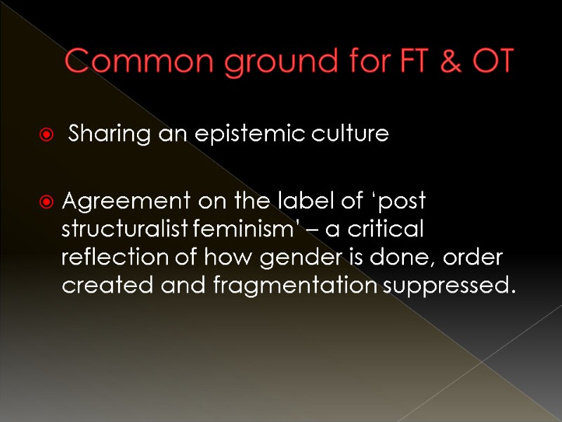 Common ground for FT & OT  Sharing an epistemic culture  Agreement on